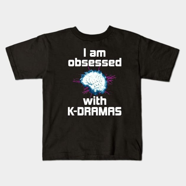 I Am Obsessed with K-Dramas - with electrified brain Kids T-Shirt by WhatTheKpop